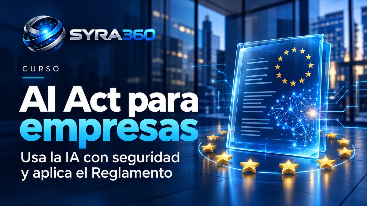Curso AI Act para empresas: usa la IA con seguridad y aplica el Reglamento — SYRA360