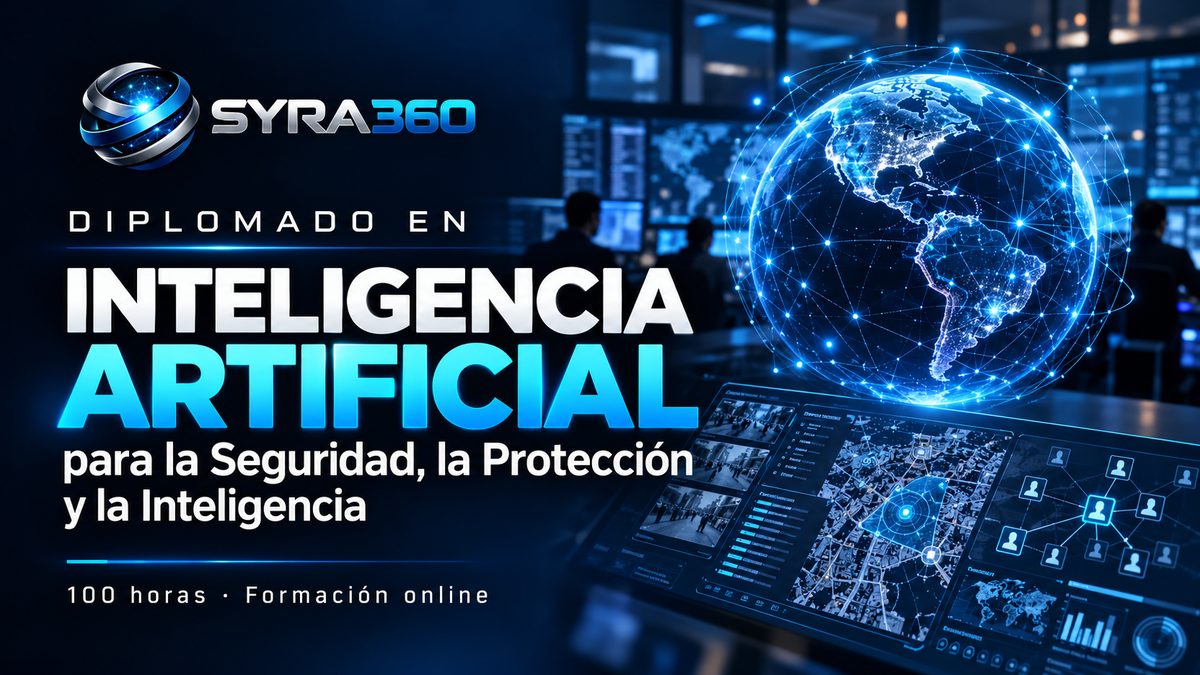 Diplomado en Inteligencia Artificial para la Seguridad, la Protección y la Inteligencia — SYRA360